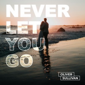 OLIVER SULLIVAN - NEVER LET YOU GO
